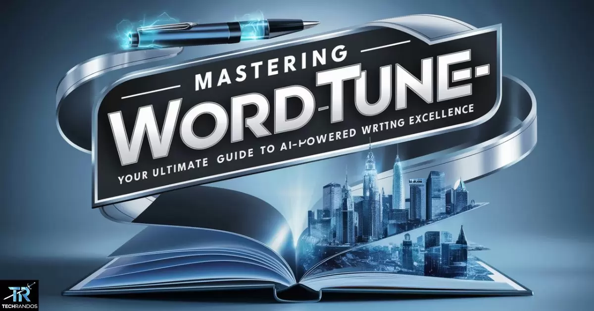 Mastering Wordtune: Your Ultimate Guide to AI-Powered Writing Excellence